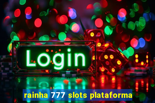 rainha 777 slots plataforma